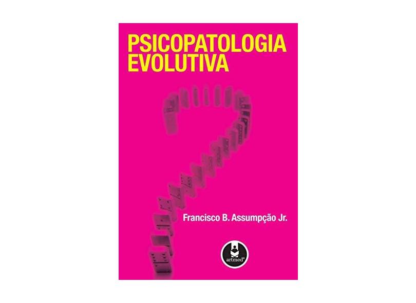 Psicopatologia Evolutiva - Jr., Francisco B. Assumpção - 9788536311180