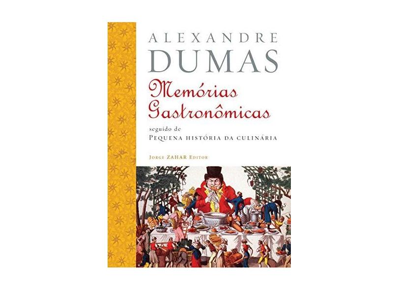 Memórias Gastronômicas de Todos os Tempos - Seguido de " Pequena História da Culinária " - Dumas, Alexandre - 9788571108875