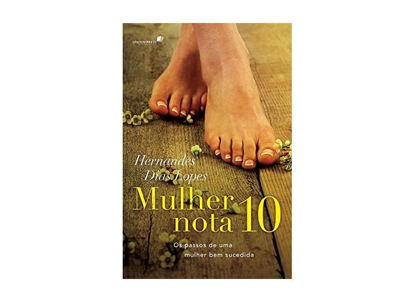 Mulher Nota 10 - Os Passos de Uma Mulher Bem Sucedida - Lopes, Hernandes Dias - 9788563563521