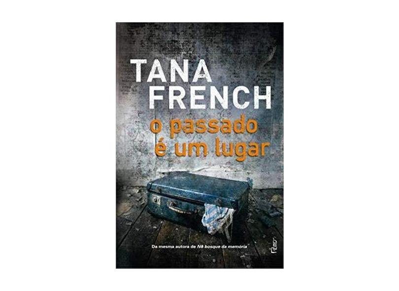 O Passado É Um Lugar - French, Tana - 9788532528193