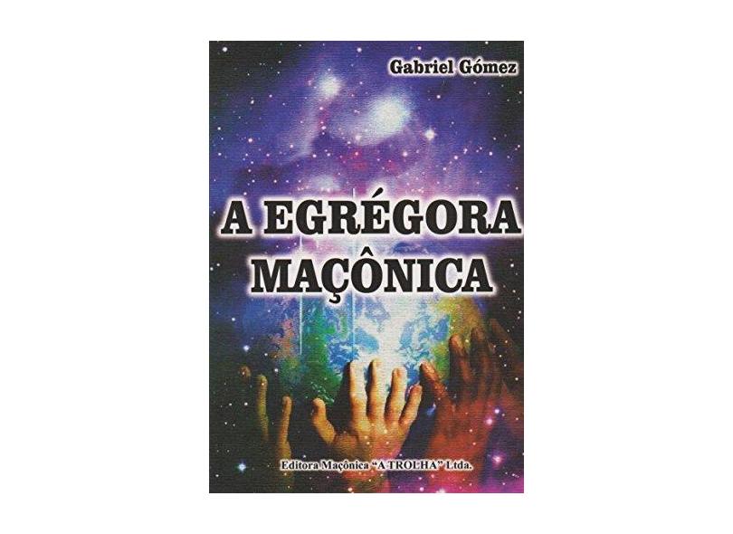 A Egrégoria Maçônica - Gabriel Gomez - 9788572523561