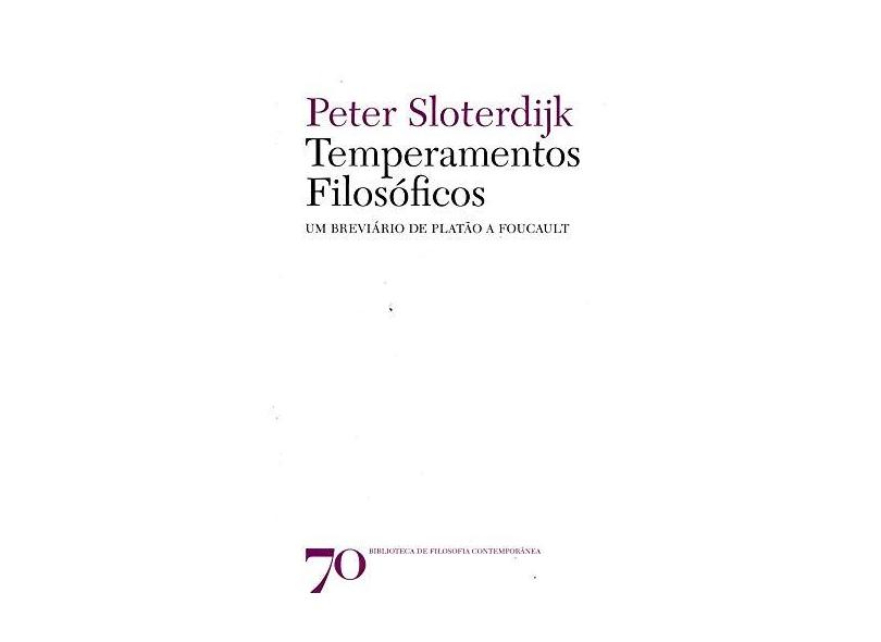 Temperamentos Filosóficos. Um Breviário de Platão a Foucault - Peter Sloterdijk - 9789724416939