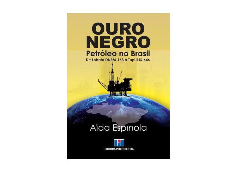 Ouro Negro - Petróleo No Brasil de Lobato Dnpm - 163 A Tupi Rjs - 646 - Espinola, Aïda - 9788571933064