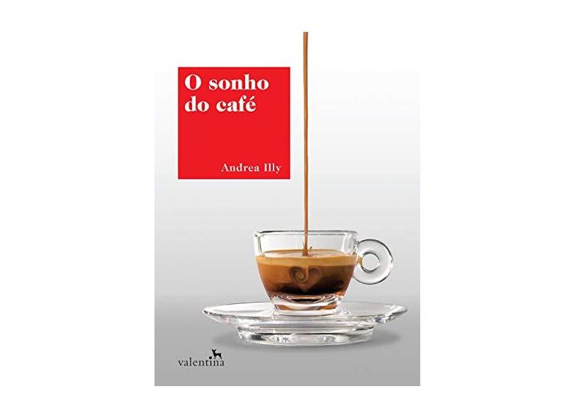 O Sonho do Café - Andrea Illy - 9788565859998