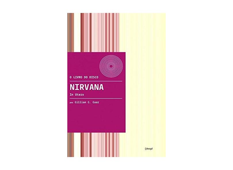 Nirvana: In Utero - Gillian G.Gaar - 9788555910302