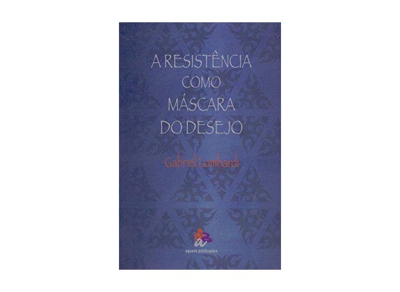 A resistência como máscara do desejo - Gabriel Lombardi - 9788558090032