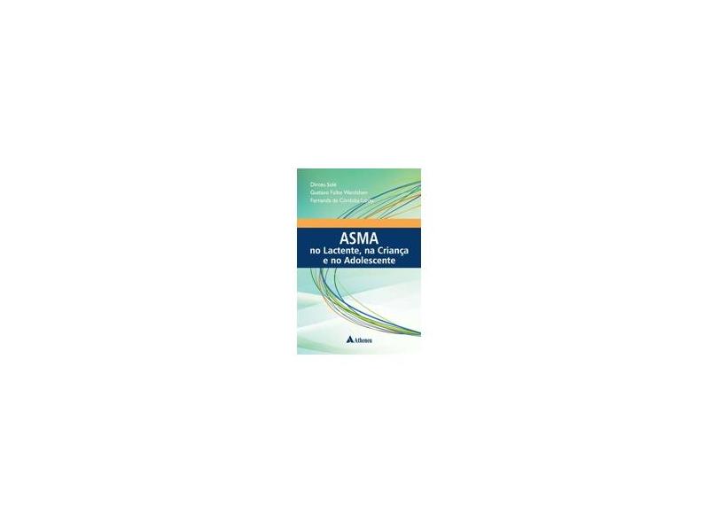 Asma No Lactente, na Criança e No Adolescente - Solé, Dirceu;wandalsen, Gustavo Falbo; - 9788538807308