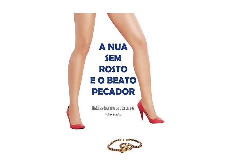 A Nua sem Rosto e o Beato Pecador - Valdir Sanches - 9788590002208