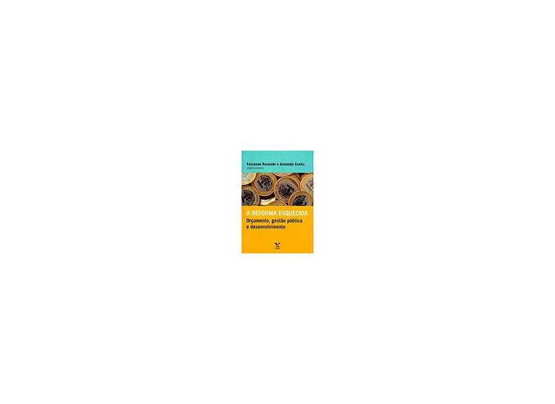 Reforma Esquecida. Orcamento, Gestão Pública Desen - Capa Comum - 9788522513185
