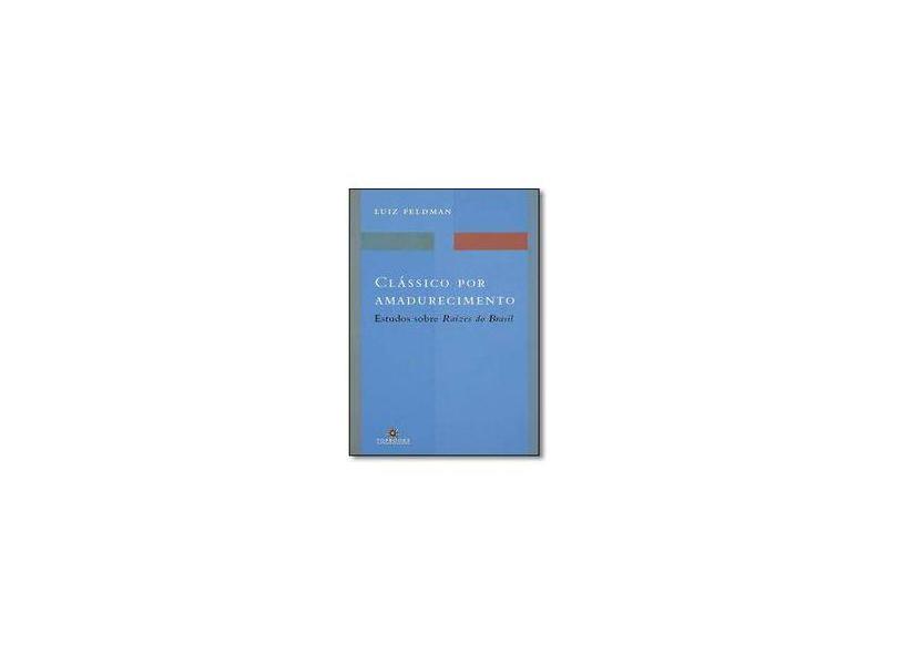Clássico por Amadurecimento: Estudos Sobre Raízes do Brasil - Luiz Feldman - 9788574752648