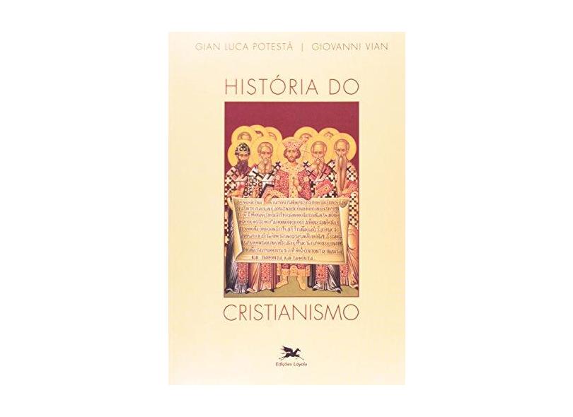 História do Cristianismo - Potesta, Gian Luca; Vian, Giovanni - 9788515039869