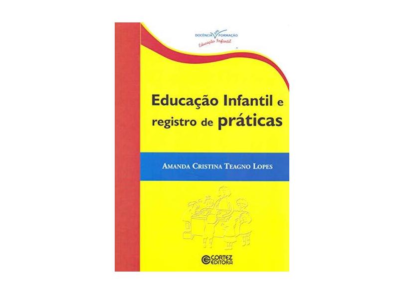 Educação Infantil e Registro de Práticas - Amanda Cristina Teagno Lopes - 9788524915468