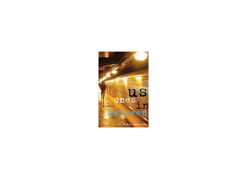 Us Ones in Between - A Novel - Blair Mastbaum - 9780786720842