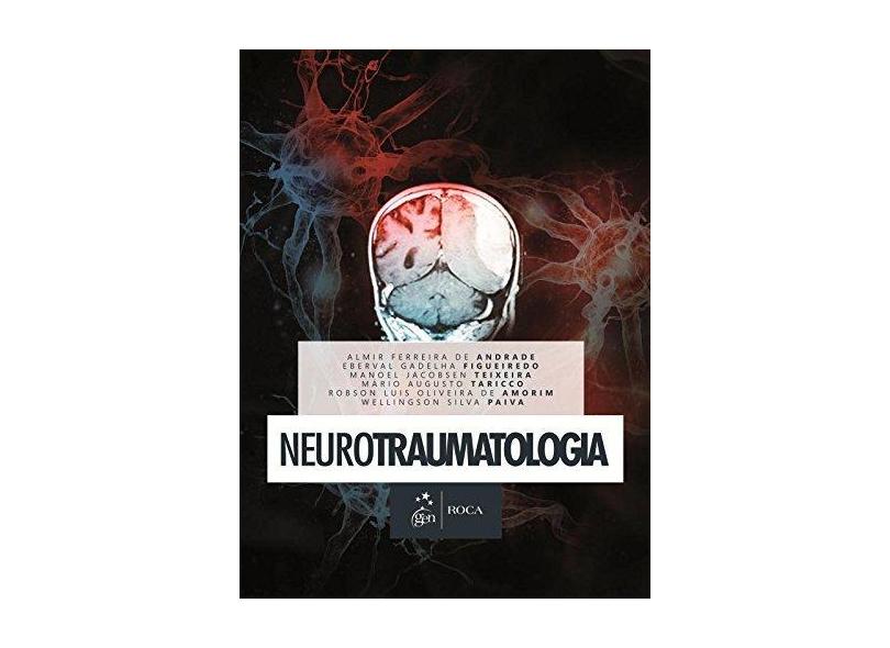Neurotraumatologia - Teixeira, Manoel Jacobsen; Andrade, Almir Ferreira De; Figueiredo, Eberval Gadelha - 9788527727600