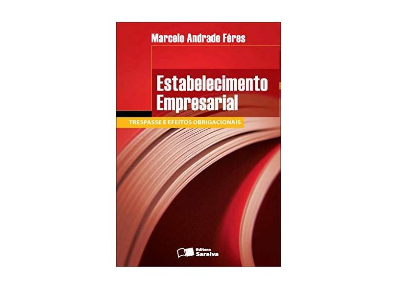 Estabelecimento Empresarial - Trespasse e Efeito Obrigacionais - Féres, Marcelo Andrade - 9788502066069
