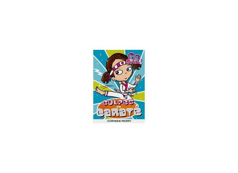 Go Girl! 14 - Golpes de Caratê - Perry, Chrissie - 9788576762645