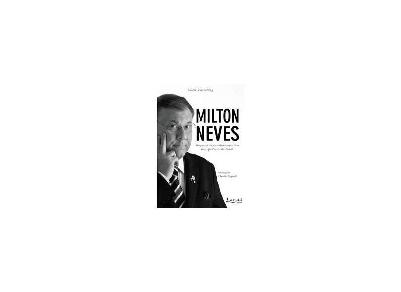 Milton Neves - Mais Polêmico do Que Nunca - Rosemberg, André - 9788578650759