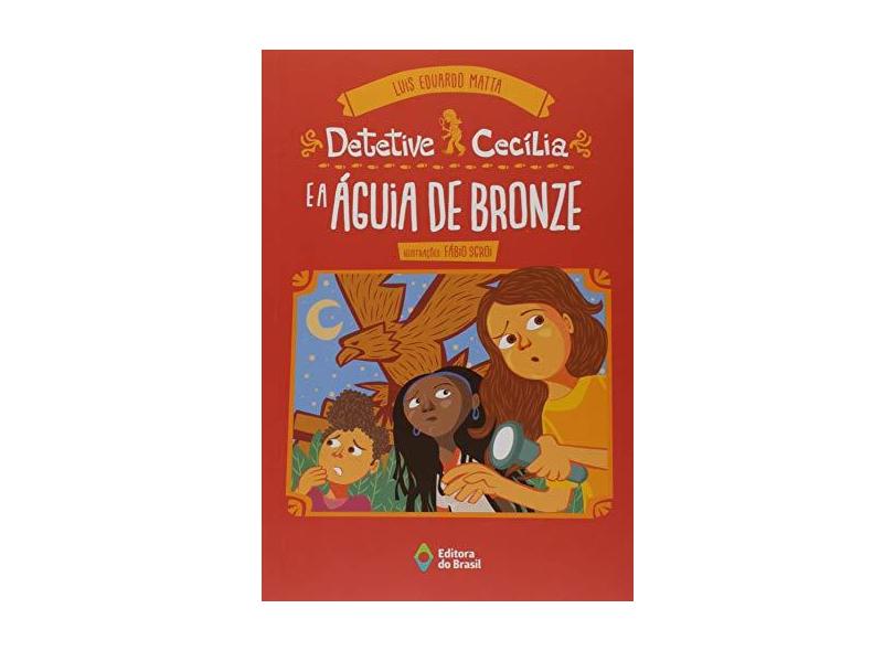 Detetive Cecília E A Águia De Bronze - Luis Eduardo Matta - 9788510065481