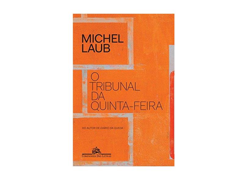 O Tribunal Da Quinta-Feira - Michel Laub; - 9788535928327