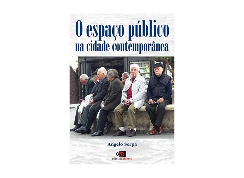 O Espaço Público na Cidade Contemporânea - Serpa, Angelo - 9788572443494