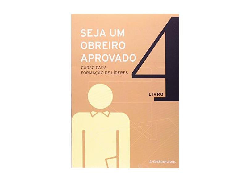 Seja Um Obreiro Aprovado - Curso Para Formação de Líderes - Livro 4 - Seminário Por Extensão Às Nações (sean) - 9788527504591