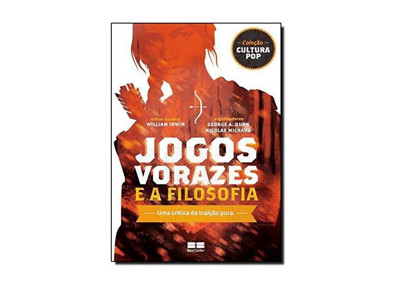 Jogos Vorazes e A Filosofia - Uma Crítica da Traição Pura - Michaud, Nicolas; Michaud, Nicolas; A. Dunn; A. Dunn - 9788576846444