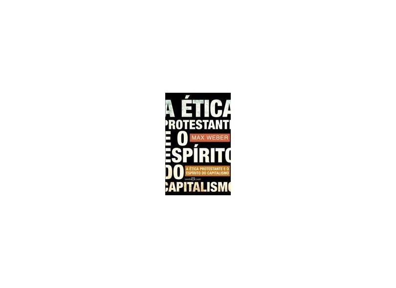 A Ética Protestante e o Espírito do Capitalismo - Col. A Obra Prima de Cada Autor 49 - Weber, Max - 9788572329750