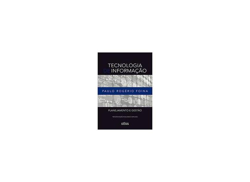 Tecnologia de Informação: Planejamento e Gestão - Paulo Rogerio Foina - 9788522479535