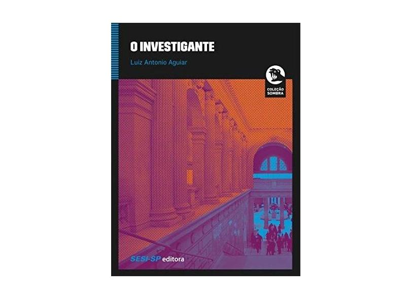 O Investigante - Luiz Antonio Aguiar - 9788550401812
