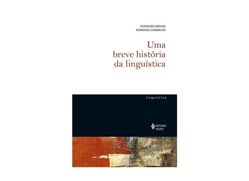 Uma Breve História da Linguística - Heronides Moura - 9788532656506