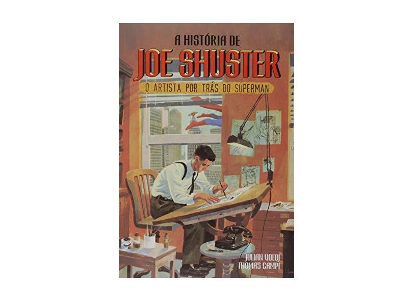A História De Joe Shuster - O Artista Por Trás Do Superman - Voloj ,julian - 9788576574200