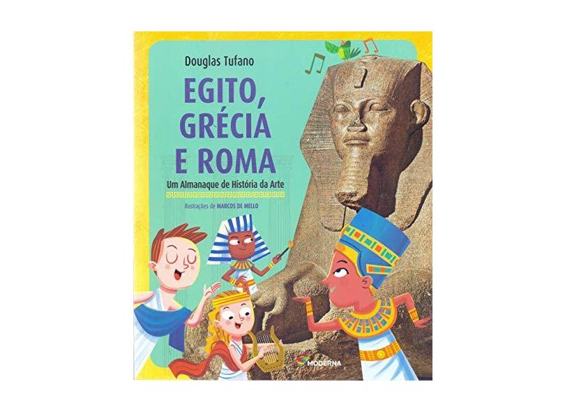 Egito, Grécia e Roma: Um Almanaque de História da Arte - Douglas Tufano - 9788516105990