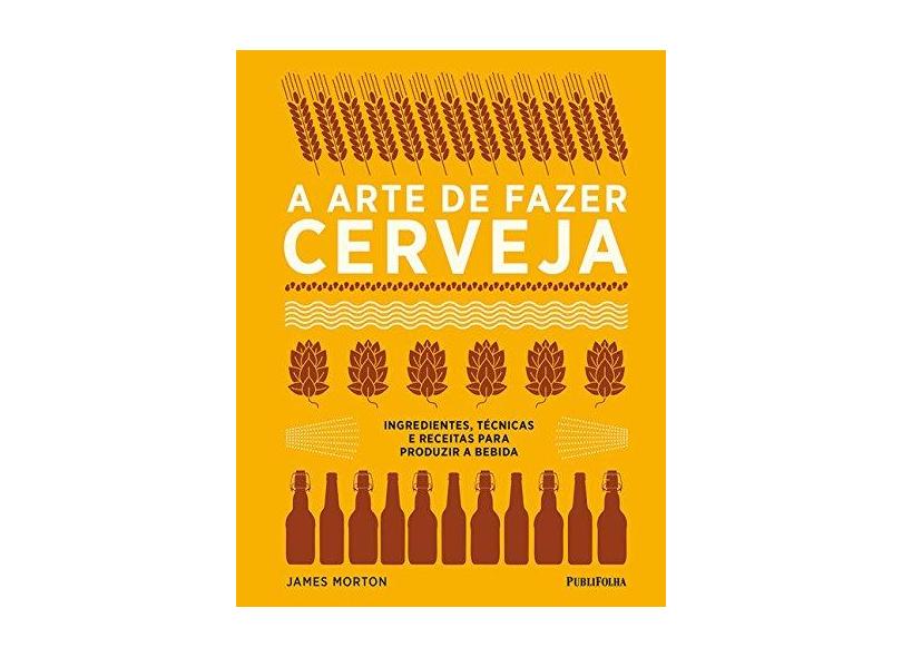 A Arte de Fazer Cerveja - James Morton - 9788568684900