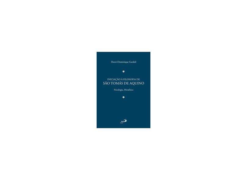 Iniciação À Filosofia de São Tomás de Aquino - Psicologia, Metafísica - Vol. 2 - Gardeil, Henri Dominique - 9788534934855