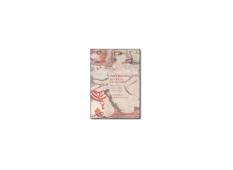 Antígona, Intriga e Enigma - Kathrin H. Rosenfield - 9788527310697