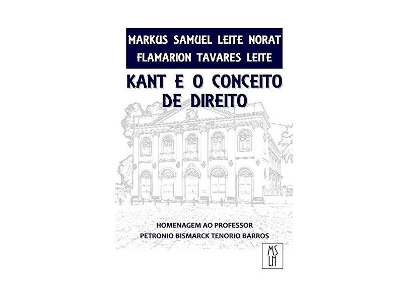 Kant e o Conceito de Direito - Markus Samuel Leite Norat - 9788592348762