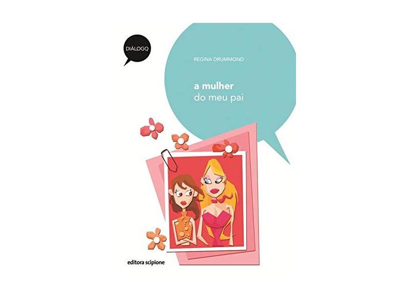 A Mulher do Meu Pai - Col. Diálogo - Drummond, Regina - 9788526283176