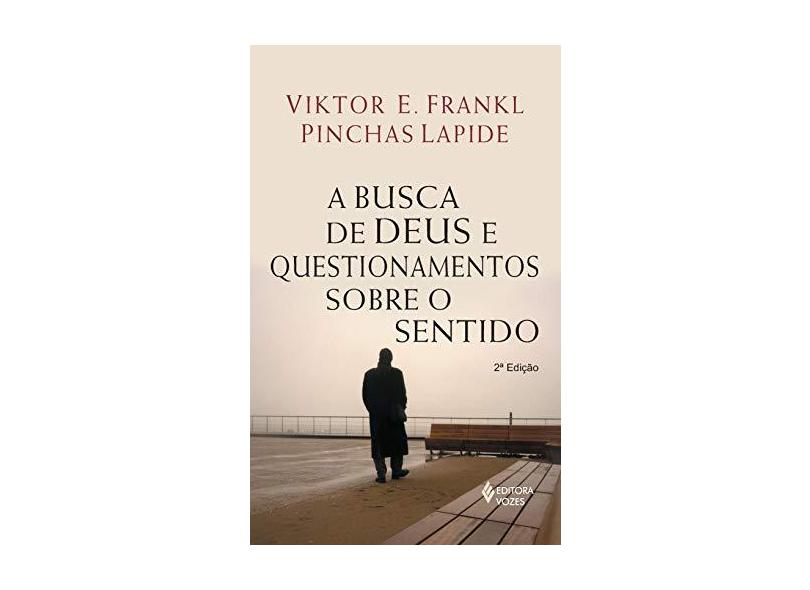 A Busca de Deus e Questionamentos Sobre o Sentido - Viktor E. Frankl, Pinchas Lapide - 9788532646699