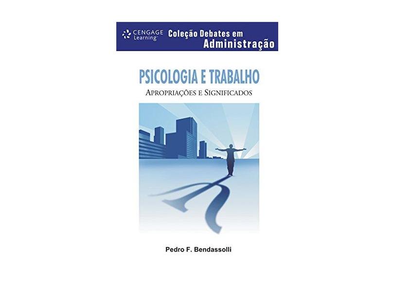 Psicologia e Trabalho - Apropriações e Significados - Bendassolli, Pedro Fernando - 9788522107407