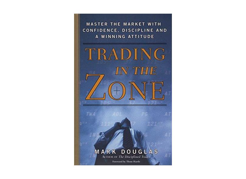 Trading in the Zone: Master the Market with Confidence, Discipline and a Winning Attitude - Capa Dura - 9780735201446