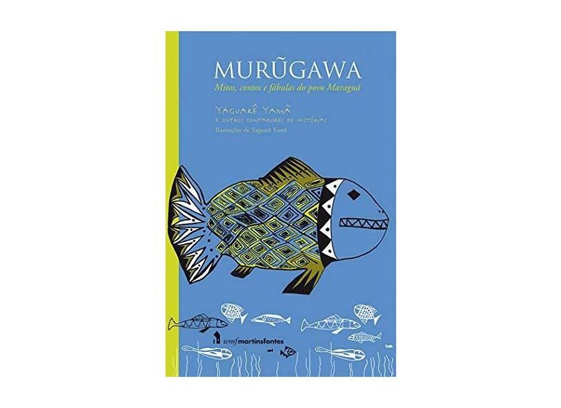Murugawa: Mitos, contos e fábulas do povo Maraguá - Yaguare Yama - 9788546901111