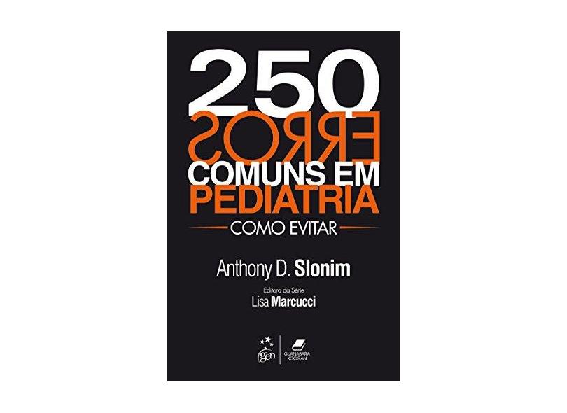 250 Erros Comuns Em Pediatria: Como Evitar - Anthony D. Slonim - 9788527722889