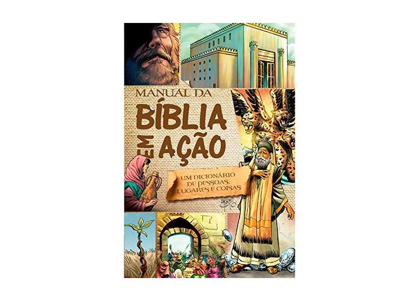 Manual da Bíblia Em Ação - Um Dicionário de Pessoas, Lugares e Coisas - Cariello, Sergio - 7897185853414