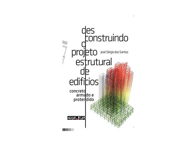 Desconstruindo o Projeto Estrutural de Edifícios: Concreto Armado e Protendido - Jos&#233; S&#233;rgio Dos Santos - 9788579752612