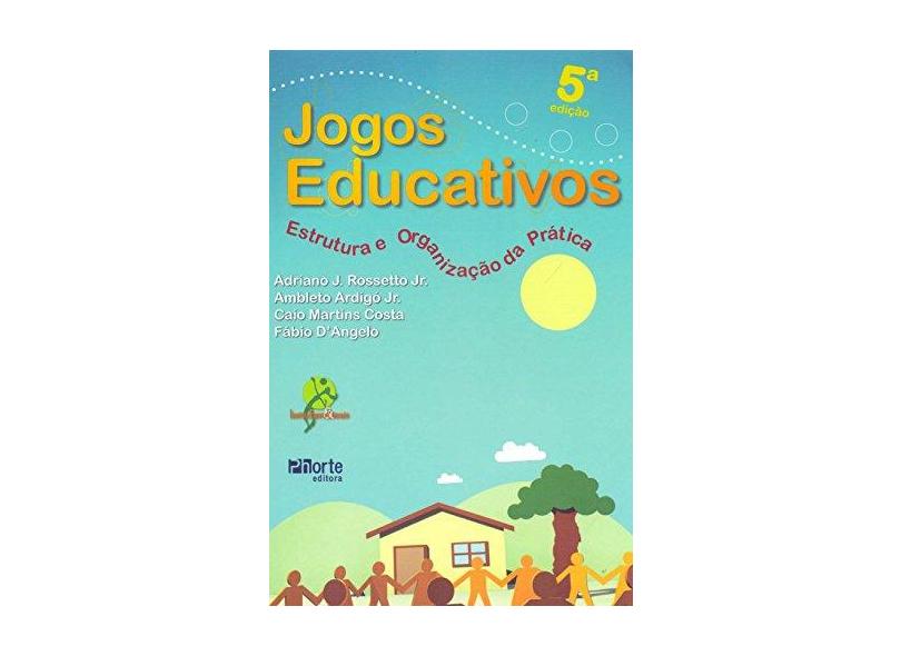 Jogos Educativos - Estrutura e Organização da Prática - 5ª Ed. 2009 - Outros; Rosseto Junior, Adriano José; Júnior, Ambleto Ardigó - 9788576552284