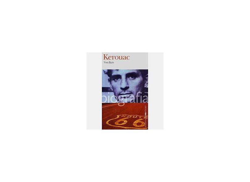 Kerouac - Série Biografias L&pm Pocket - Buin, Yves - 9788525416407