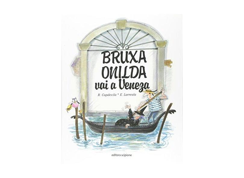 Bruxa Onilda Vai a Veneza - Col. Bruxa Onilda - Larreula, E. - 9788526250208