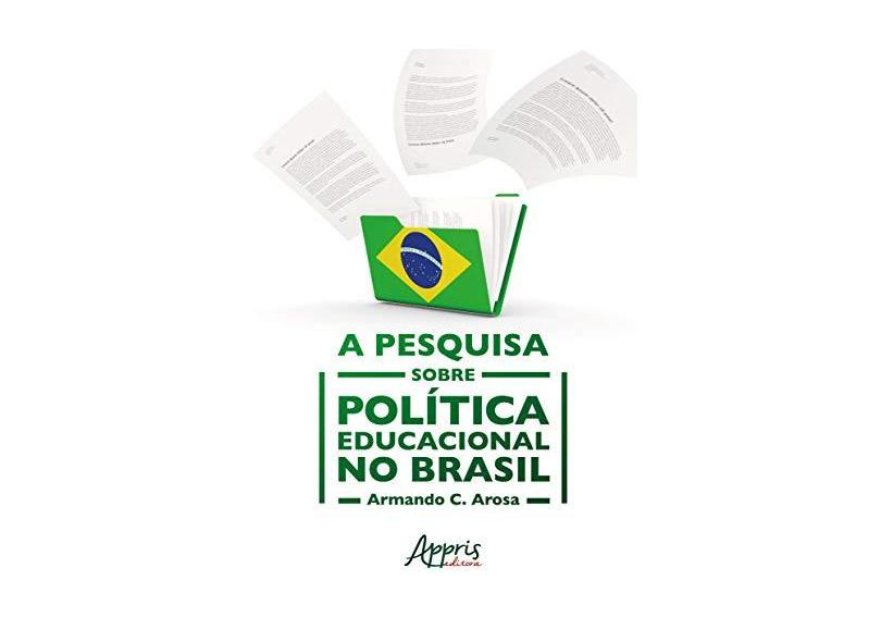 A Pesquisa Sobre Política Educacional No Brasil - Armando C. Arosa - 9788547328429