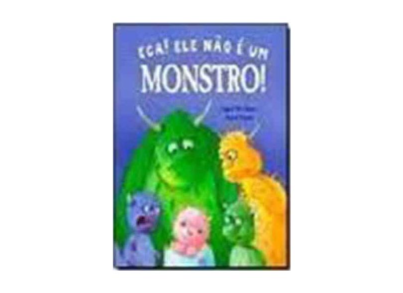 Eca! Ele Não É Um Monstro! - Capa Comum - 9788538030171