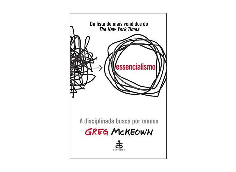 Essencialismo - A Disciplinada Busca Por Menos - Mckeown, Greg - 9788543102146